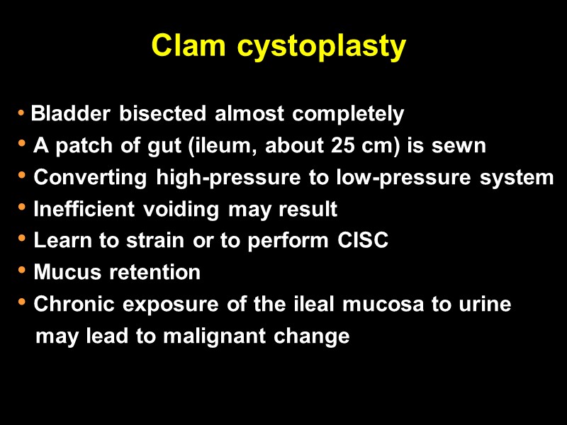 Clam cystoplasty   Bladder bisected almost completely  A patch of gut (ileum,